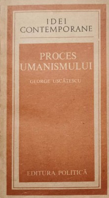 PROCES UMANISMULUI-GEORGE USCATESCU-235071 foto
