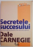 Secretele succesului. Cum sa va faceti prieteni si sa deveniti influent &ndash; Dale Carnegie