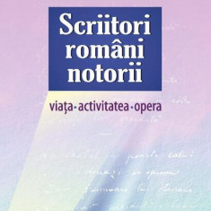 Scriitori români notorii. Viața, activitatea, opera - Paperback brosat - Angela Lungu - Epigraf