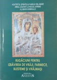 Carte: Rugaciuni pentru izbavirea de vraji, farmece, blesteme si vrajmasi