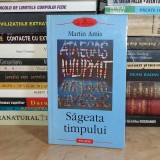 MARTIN AMIS - SAGEATA TIMPULUI SAU NATURA FARADELEGII ( ROMAN ) , POLIROM , 2005 *