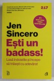 ESTI UN BADASS! LASA INDOIELILE SI INCEPE SA TRAIESTI CU ADEVARAT de JEN SINCERO , 2023