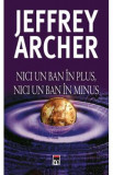 Nici un ban in plus, nici un ban in minus - Jeffrey Archer