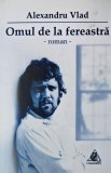 Omul de la fereastra - Alexandru Vlad. Roman de anticariat, carte noua sau uzata, stare buna/foarte buna.