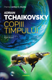 Copiii timpului (Seria COPIII TIMPULUI partea I ed. 2023) - Adrian Tchaikovsky