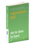 De la Idee la Bani - Napoleon Hill - Carte Afaceri, Economie, Dezvoltare Personala