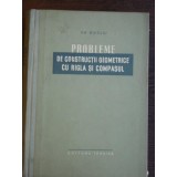 PROBLEME DE CONSTRUCTII GEOMETRICE CU RIGLA SI COMPASUL-GH.BUICLIU