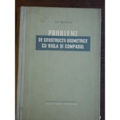 PROBLEME DE CONSTRUCTII GEOMETRICE CU RIGLA SI COMPASUL-GH.BUICLIU
