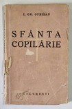 SFANTA COPILARIE - SCRISORI CATRE FATA MEA - de I. GR. OPRISAN , 1938 , * COPERTA PREZINTA URME DE UZURA