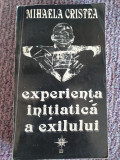 EXPERIENTA INITIATICA A EXILULUI - MIHAELA CRISTEA, 1994, 528 pag