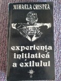 EXPERIENTA INITIATICA A EXILULUI - MIHAELA CRISTEA, 1994, 528 pag