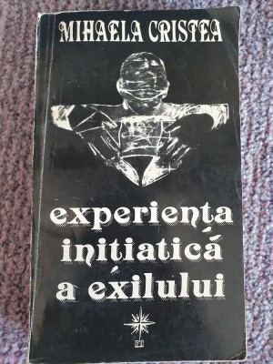 EXPERIENTA INITIATICA A EXILULUI - MIHAELA CRISTEA, 1994, 528 pag foto