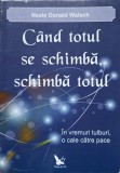 CAND TOTUL SE SCHIMBA, SCHIMBA TOTUL-NEALE DONALD WALSCH-364365