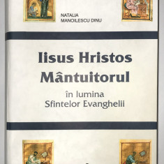 Iisus Hristos Mantuitorul In Lumina Sfintelor Evanghelii,Natalia Manoilescu Dinu