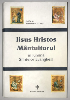 Iisus Hristos Mantuitorul In Lumina Sfintelor Evanghelii,Natalia Manoilescu Dinu foto