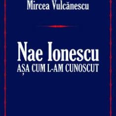 Nae Ionescu, asa cum l-am cunoscut - Mircea Vulcanescu