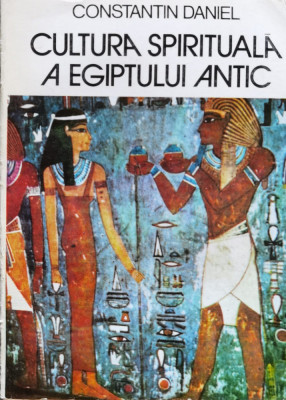 Cultura Spirituala A Egiptului Antic - Constantin Daniel ,560429 foto
