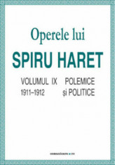 Operele lui Spiru Haret. Volumul IX - Polemice si politice, 1911-1912/Spiru Haret foto