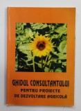 GHIDUL CONSULTANTULUI PENTRU POIECTE DE DEZVOLTARE AGRICOLA de VLADIMIR STOIANOVICI si GUILLAUME DE LA HAMAYDE , 2002