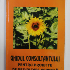 GHIDUL CONSULTANTULUI PENTRU POIECTE DE DEZVOLTARE AGRICOLA de VLADIMIR STOIANOVICI si GUILLAUME DE LA HAMAYDE , 2002