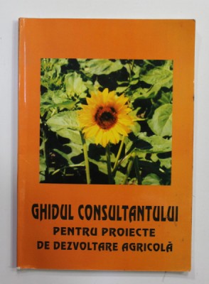 GHIDUL CONSULTANTULUI PENTRU POIECTE DE DEZVOLTARE AGRICOLA de VLADIMIR STOIANOVICI si GUILLAUME DE LA HAMAYDE , 2002 foto