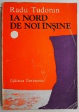 La nord de noi insine - Radu Tudoran - Roman Beletristica