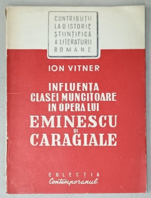 INFLUENTA CLASEI MUNCITOARE IN OPERA LUI EMINESCU si CARAGIALE de ION VITNER , ANII &amp;#039;50 foto