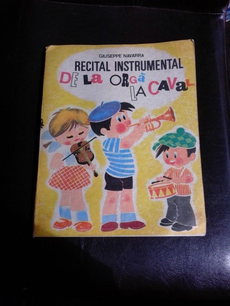 RECITAL INSTRUMENTAL, DE LA ORGA LA CAVAL - GIUSEPPE NAVARRA , ILUSTRATII DE N. NOBILESCU