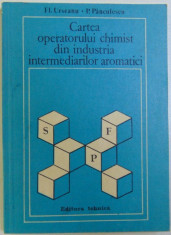 CARTEA OPERATORULUI CHIMIST DIN INDUSTRIA INTERMEDIARILOR AROMATICI de FL. URSEANU si P. PANCULESCU , 1983 foto