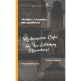 Re-descoperim Clujul 1. Un periplu reconfortant prin orasul de pe Somesul Mic - Vladimir-Alexandru Bogosavlievici