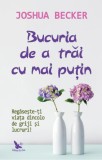 Bucuria de a trăi cu mai puțin - Paperback brosat - Joshua Becker - For You