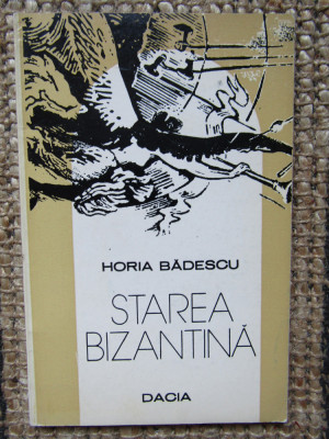 Horia Badescu Starea bizantina, ed. princeps, ilustratii Florin Creanga foto
