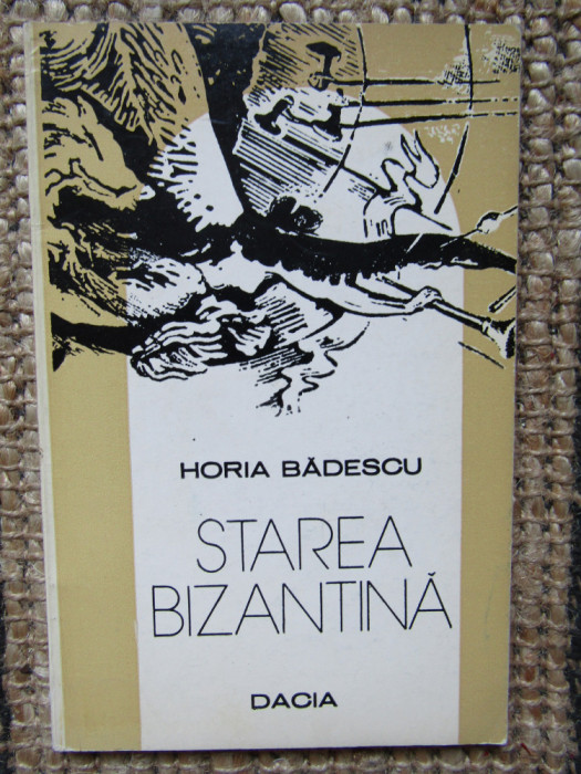 Horia Badescu Starea bizantina, ed. princeps, ilustratii Florin Creanga