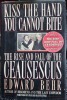 Kiss the hand you cannot bite. The rise and fall of the Ceausescus - Edward Behr