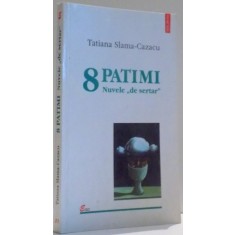 8 PATIMI, NUVELE &quot;DE SERTAR&quot; de TATIANA SLAMA-CAZACU , 2002