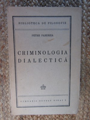 Criminologia dialectica &amp;ndash; Petre Pandrea foto