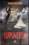 Carte Roman Supunerea de Eugen Uricaru - Editura Contemporanul, An Aparitie 2013, Cartonata, 384 Pagini