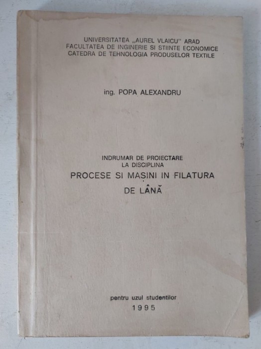 Indrumar de proiectare la sidciplina PROCESE DI MASINI IN FILATURA DE LANA, 1995, ing. Popa Alexandru