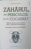 Zaharul, Mai Periculos Decat Cocaina? - Daniele Gerkens, Philobia, 2016, Romana, 407 pagini, Sanatate, Carte de bucate