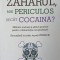 ZAHARUL, MAI PERICULOS DECAT COCAINA?-DANIELE GERKENS-250101