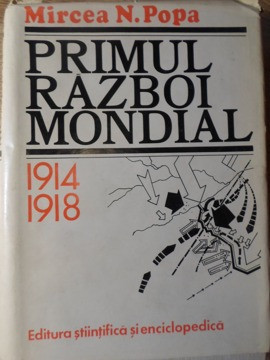 PRIMUL RAZBOI MONDIAL 1914-1918-MIRCEA N. POPA