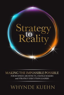 Strategy to Reality: Making the Impossible Possible for Business Architects, Change Makers and Strategy Execution Leaders foto