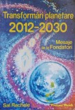 TRANSFORMARI PLANETARE 2012-2030. MESAJE DE LA FONDATORI-SAL RACHELE-344144