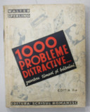 1000 DE PROBLEME DISTRACTIVE ...PENTRU TINERI SI BATRANI de WALTER SPERLING , CU DESENE IN TEXT , EDITIE INTERBELICA