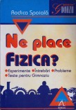 NE PLACE FIZICA?-RODICA SPOIALA-277054