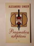 Alexandru Singer (dedicație) - Pragmatica așteptării: eseuri, crochiuri, notații