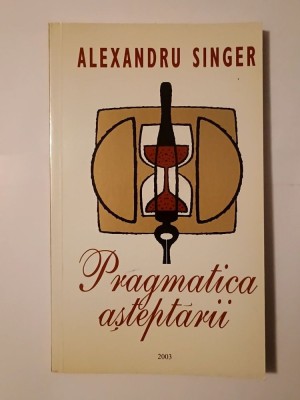 Alexandru Singer (dedicație) - Pragmatica așteptării: eseuri, crochiuri, notații foto
