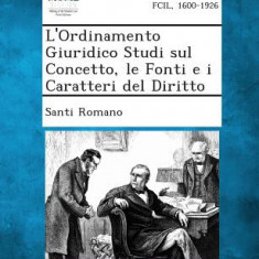 L'Ordinamento Giuridico Studi Sul Concetto, Le Fonti E I Caratteri del Diritto