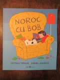 Noroc cu Bob - Matthew Morgan, Gabriel Alborozo