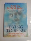 DYING TO BE ME - ANITA MOORJANI